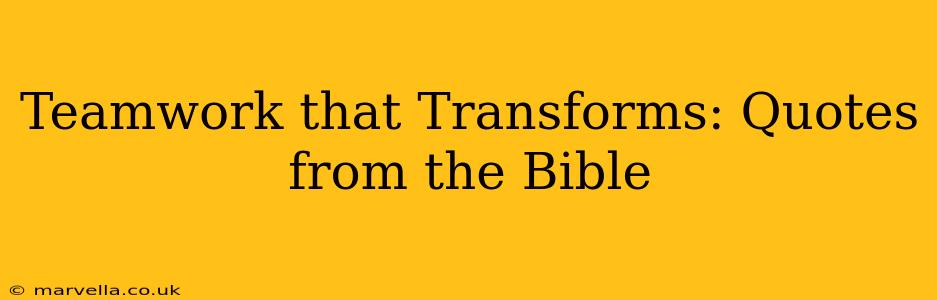Teamwork that Transforms: Quotes from the Bible