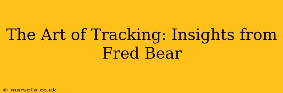 The Art of Tracking: Insights from Fred Bear