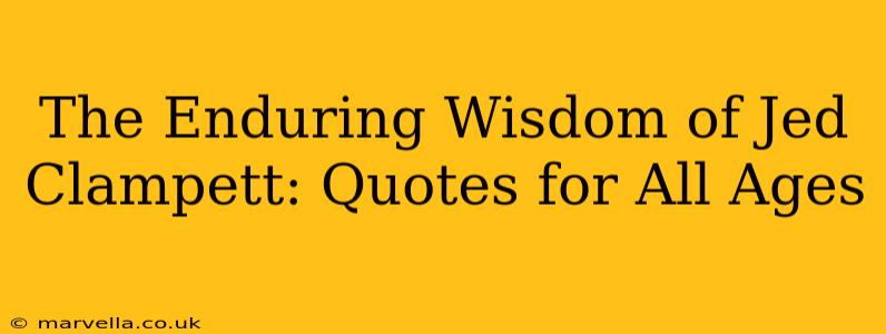The Enduring Wisdom of Jed Clampett: Quotes for All Ages