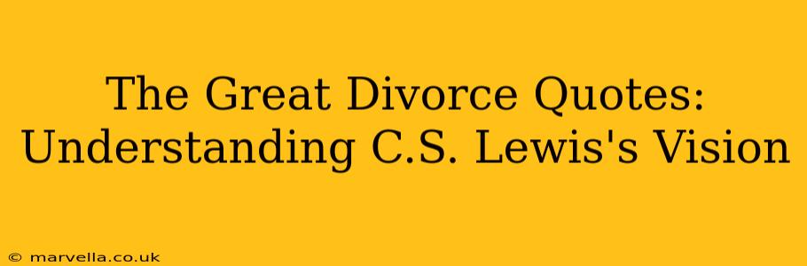 The Great Divorce Quotes: Understanding C.S. Lewis's Vision
