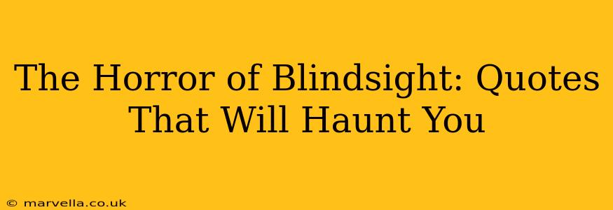 The Horror of Blindsight: Quotes That Will Haunt You