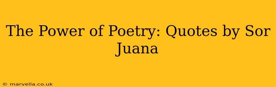 The Power of Poetry: Quotes by Sor Juana