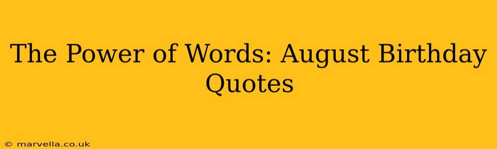 The Power of Words: August Birthday Quotes