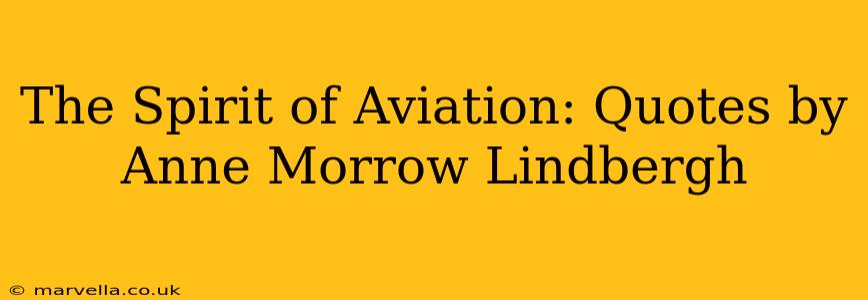 The Spirit of Aviation: Quotes by Anne Morrow Lindbergh