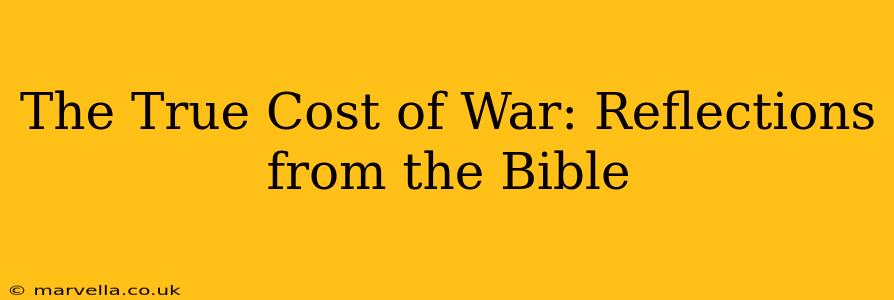 The True Cost of War: Reflections from the Bible