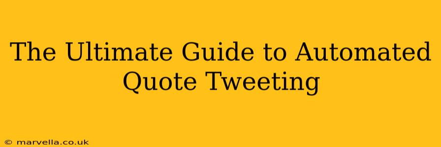 The Ultimate Guide to Automated Quote Tweeting