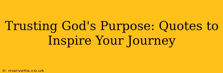 Trusting God's Purpose: Quotes to Inspire Your Journey