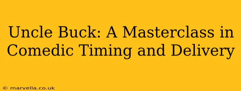 Uncle Buck: A Masterclass in Comedic Timing and Delivery