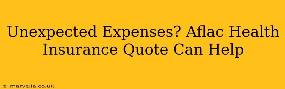 Unexpected Expenses? Aflac Health Insurance Quote Can Help