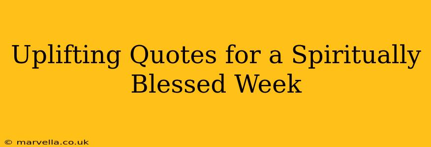Uplifting Quotes for a Spiritually Blessed Week
