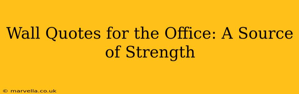 Wall Quotes for the Office: A Source of Strength