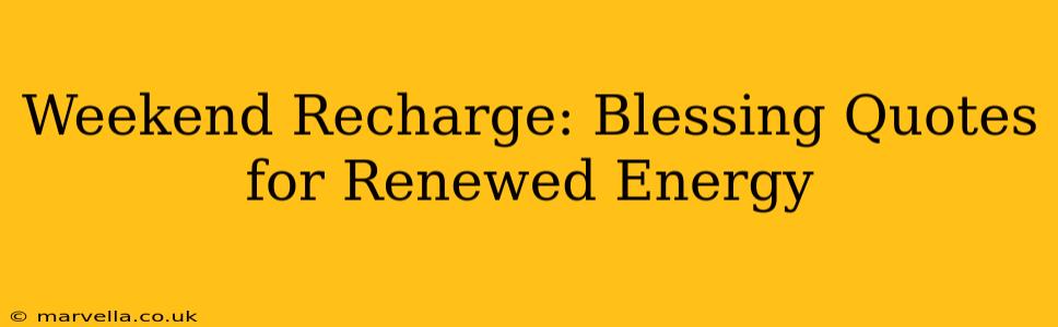 Weekend Recharge: Blessing Quotes for Renewed Energy