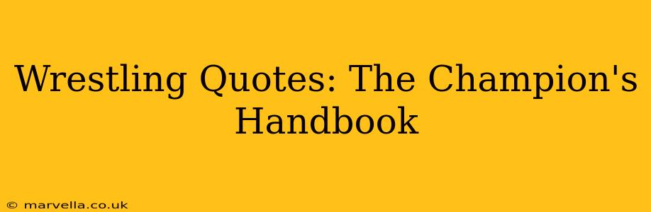 Wrestling Quotes: The Champion's Handbook
