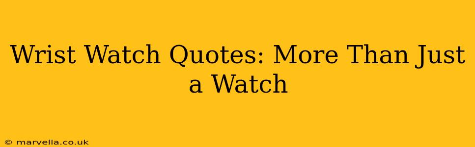 Wrist Watch Quotes: More Than Just a Watch