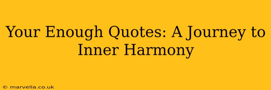 Your Enough Quotes: A Journey to Inner Harmony
