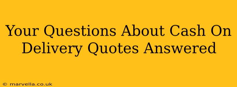 Your Questions About Cash On Delivery Quotes Answered